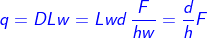 \fn_cm {\color{Blue} q= DLw= Lwd\, \frac{F}{hw}= \frac{d}{h}F}